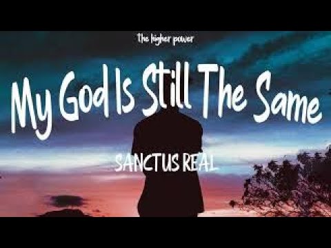 SANCTUS REAL | MY GOD IS STILL THE SAME (Lyrics)  | 1 Hour