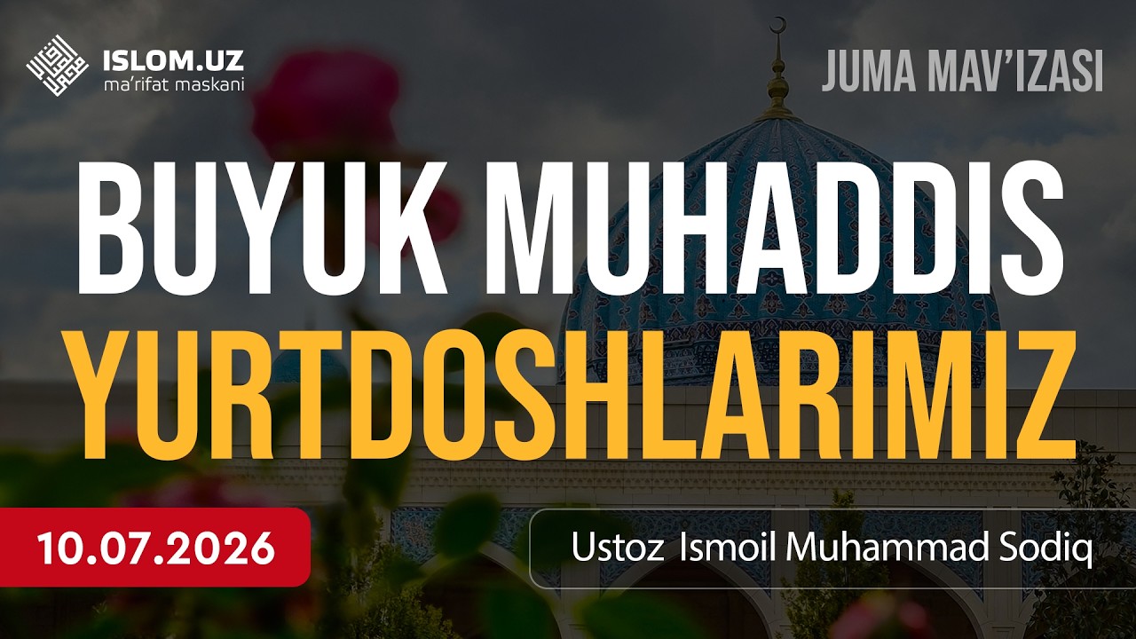 🔴 Buyuk muhaddis yurtdoshlarimiz | Ustoz Ismoil Muhammad Sodiq | 10.07.2026