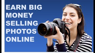 How to Sell Your Photos Online and Earn Big Money