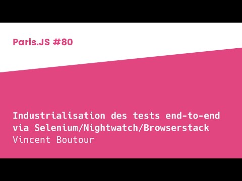 Industrialisation des tests end-to-end - Vincent Boutour - ParisJS #80