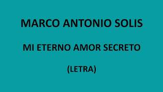 Marco Antonio Solis - Mi eterno amor secreto (Letra/Lyrics)