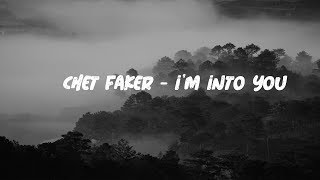 Chet Faker  - I&#39;m Into You (Lyrics)