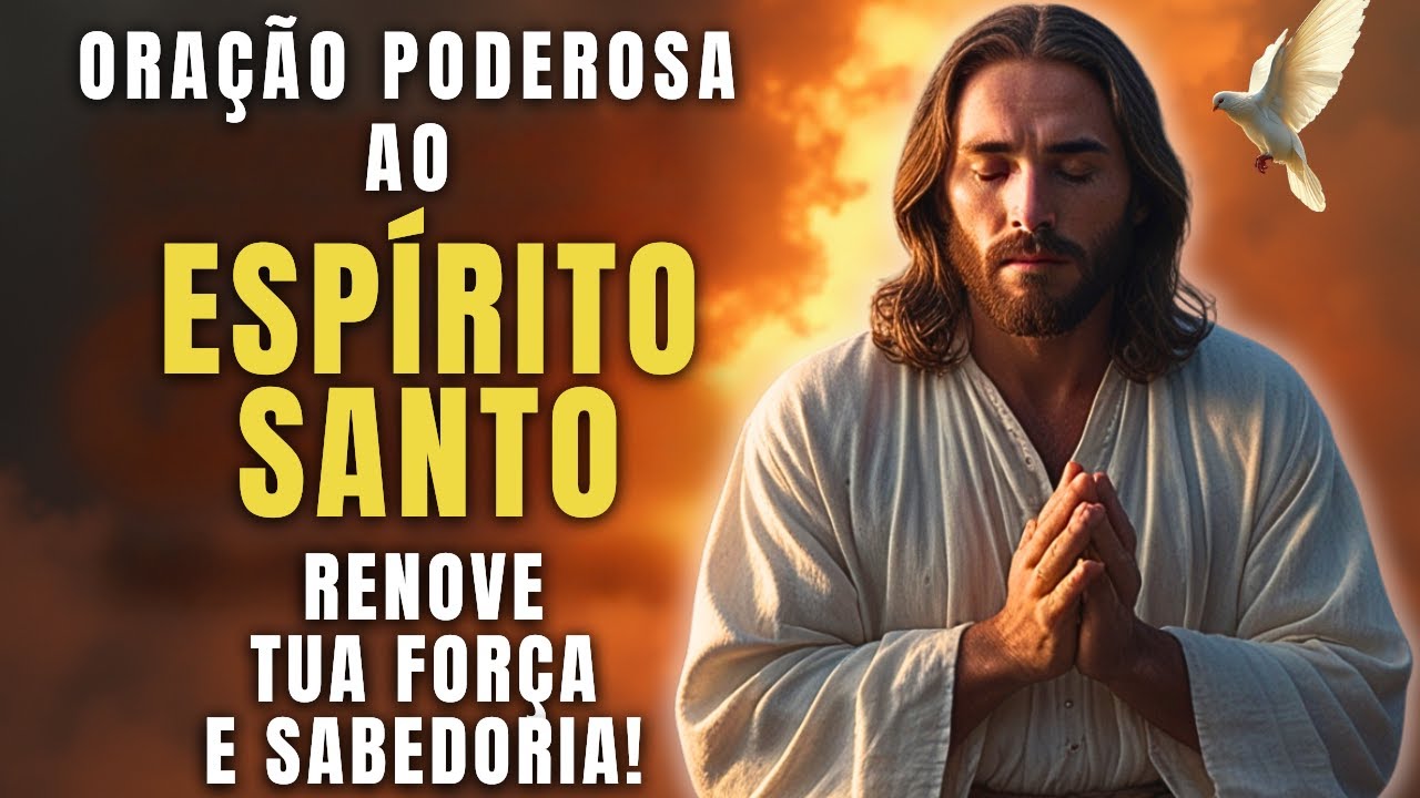 Oração PODEROSA Ao Espírito Santo Para Renovar Tua FORÇA E SABEDORIA!