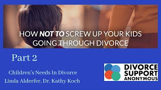 Part 2 Children’s Needs In Divorce -  Linda Alderfer, Dr  Kathy Koch