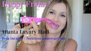 Happy Friday! Atlanta Luxury Haul & Stories