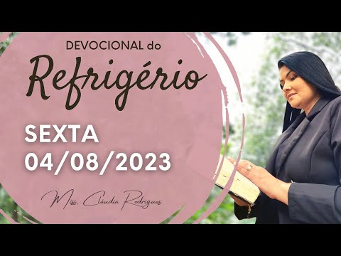 04/08/23 Devocional do Refrigério - oração e reflexão de hoje - Miss. Claudia Rodrigues.