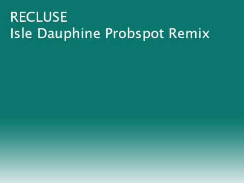Recluse Isle Dauphine (Probspot Remix)