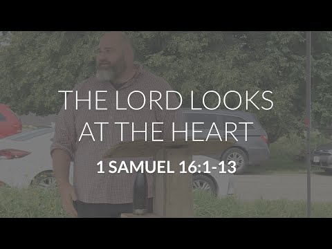 The Lord Looks at the Heart (1 Samuel 16:1-13)