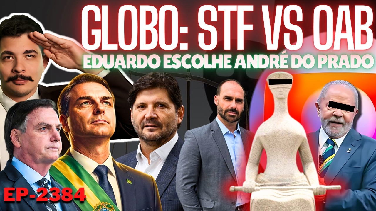 Globo e os BASTIDORES do STF vs OAB + Eduardo ESCOLHE André do Prado + A Matemática Dos Hipócritas.