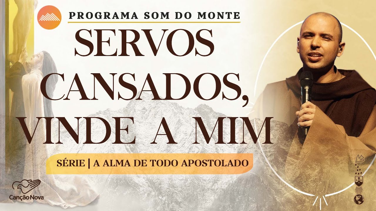 Servos cansados, vinde a mim | A alma de todo apostolado | #17