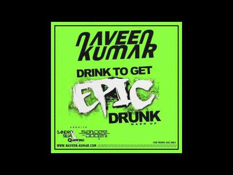 Sander Van Doorn vs. Sandro Silva & Quintino - Drink to Get Epic Drunk  (Naveen Kumar Mash Up)