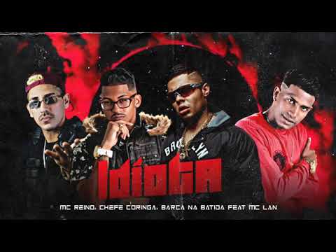 MC REINO, CHEFE CORINGA E BARCA NA BATIDA FEAT : MC LAN - IDIOTA