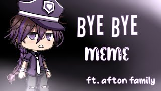 Bye bye meme // gacha life // ft Afton family // W