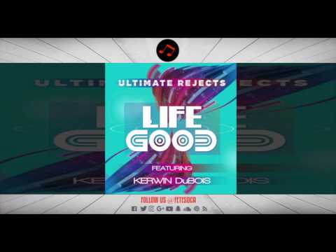 Ultimate Rejects featuring Kerwin Du Bois - Life Good (2017 Soca)