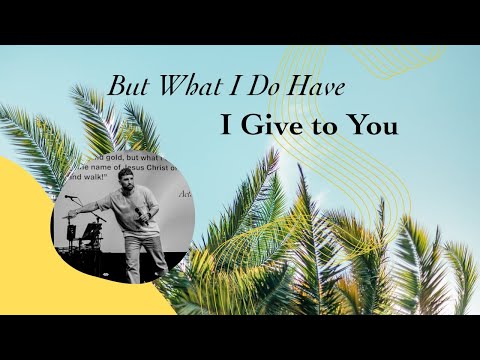 But What I Do Have I Give To You | Pastor Lyle Phillips
