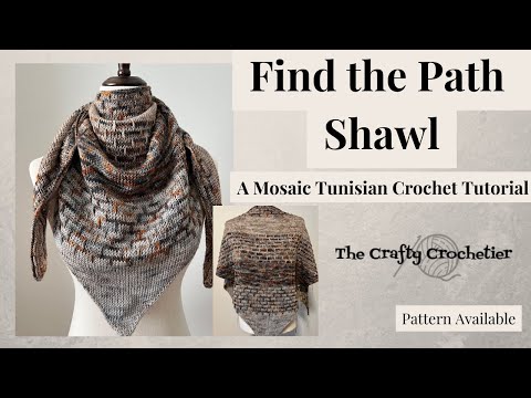 Find the Path Shawl // Tunisian Crochet Shawl Pattern // Mosaic Crochet // DIY Crochet