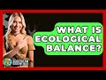 What Is Ecological Balance? - Ecosystem Essentials