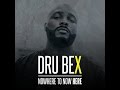 Dru Bex "Nowhere To Now Here" full album