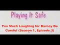 Too Much Laughing For Barney Be Careful Playing It Safe Season 1 Episode 3