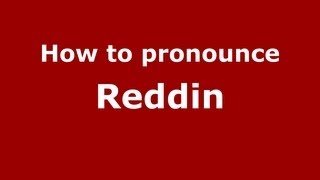 How to pronounce Reddin