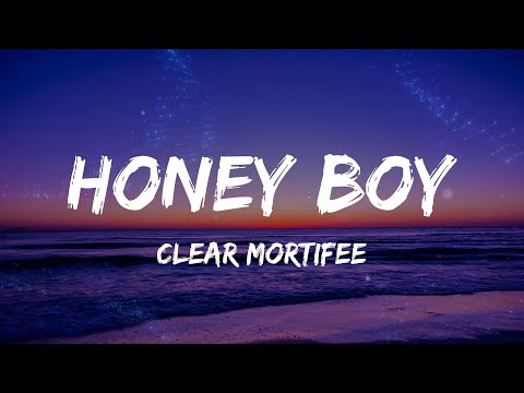 Clear Mortifee - Honey Boy (Lyrics)