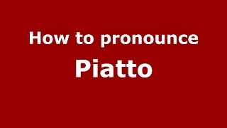 How to pronounce Piatto