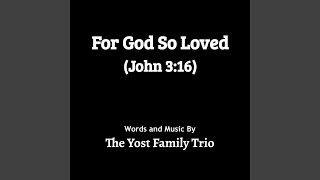For God So Loved (John 3:16) Music Video