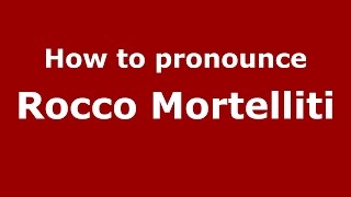 How to pronounce Rocco Mortelliti