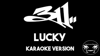 311- Lucky (Karaoke Version) Lyrics