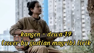 Download lagu KANGEN - DEWA19 (COVER BY GUSTIAN MAGRIB) LIRIK mp3