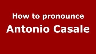 How to pronounce Antonio Casale