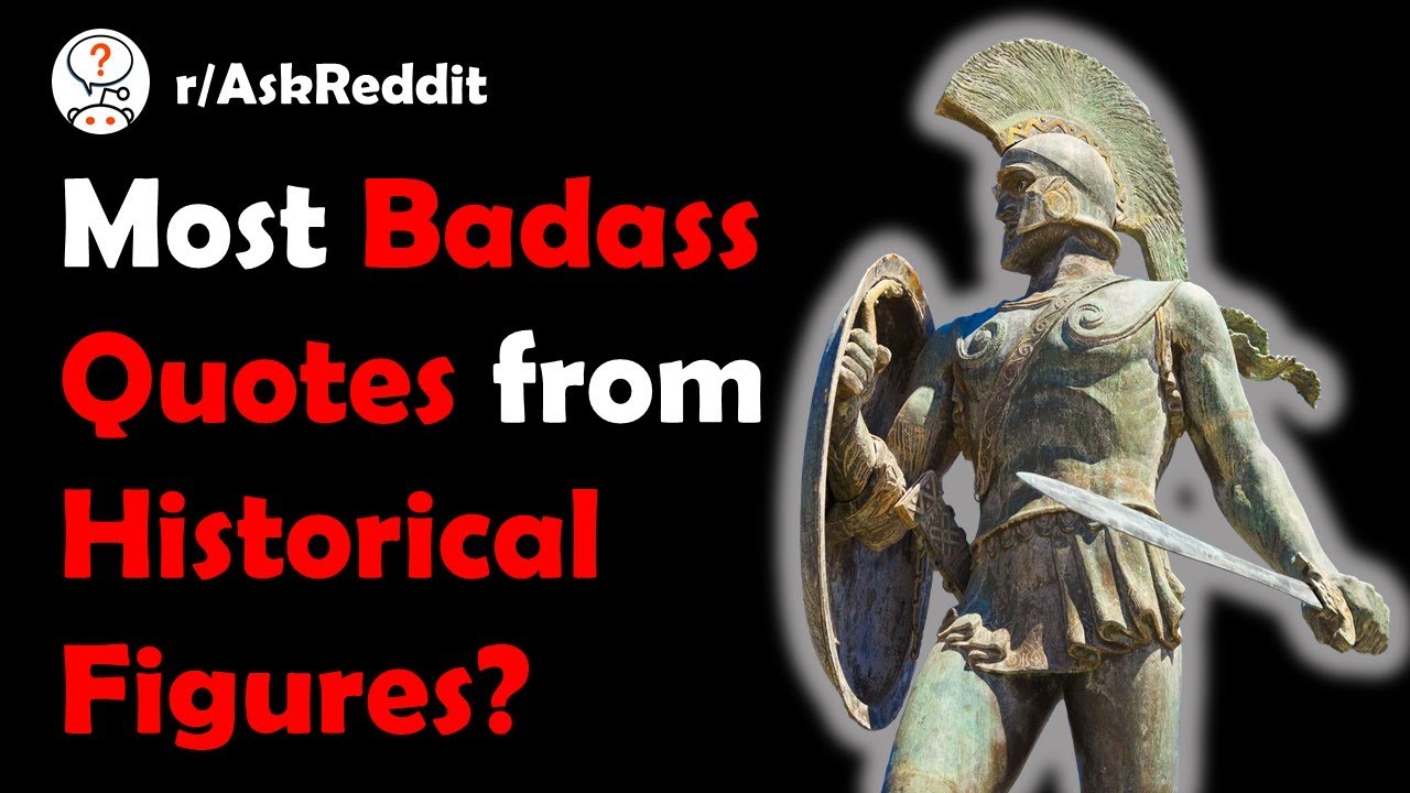 What are the most badass Quotes from Historical Figures?