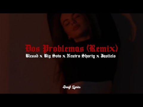 Dos Problemas (Remix) - Blessd x Big Soto x Javiielo x Neutro Shorty (Letra/Lyrics)