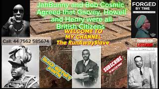 JahBunny & & Bob Cosmic Agreed that Garvey, Howell and Henry were ALL BRITISH CITIZENS 2 D 🤜🏿🤛🏿🌏
