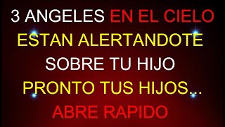 3 Ángeles en el CIELO están ALERTANDOTE sobre tu HIJO. Pronto tu hijo Será...