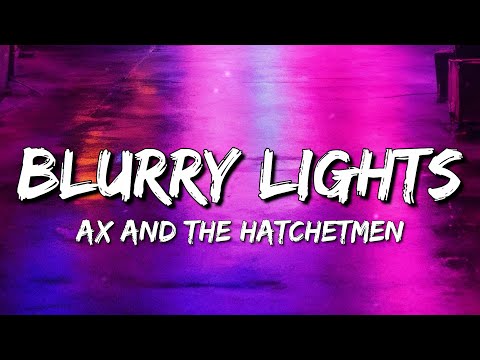 Ax and the Hatchetmen - Blurry Lights (Lyrics) ft. with Albert Hammond Jr