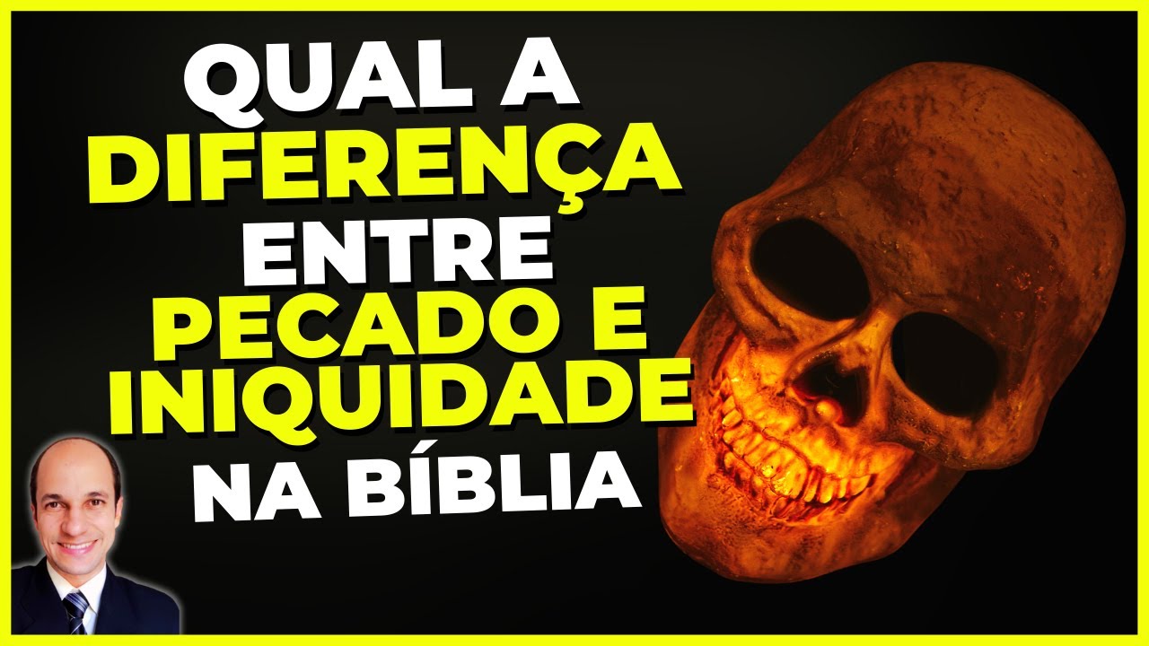 Qual a diferença entre PECADO e INIQUIDADE na Bíblia?