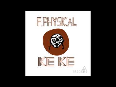 F. Physical - Ke Ke - Original Mix