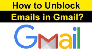 How to Unblock Emails in Gmail?