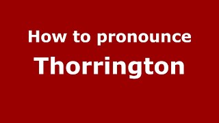 How to pronounce Thorrington