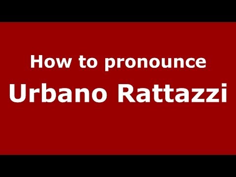 How to pronounce Urbano Rattazzi (Italian/Italy) - PronounceNames.com
