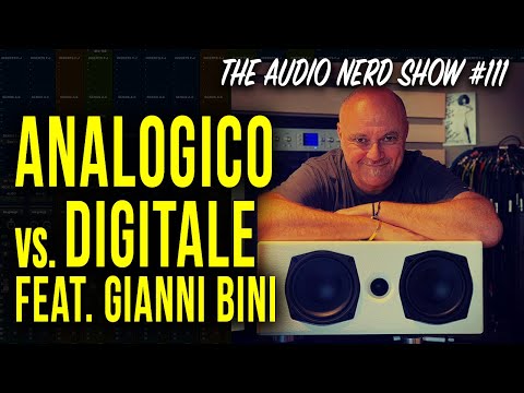 Analogico Vs. Digitale feat. Gianni Bini - The Audio Nerd Show 111