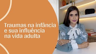 Os traumas na infância influenciam na vida adulta?
