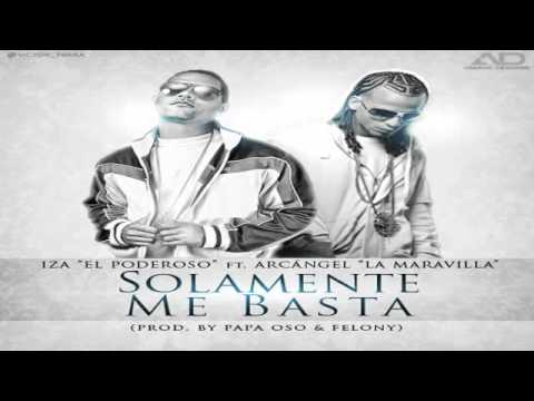 Izsa 'El Poderoso' Ft. Arcangel - Solamente Me Basta (Prod. By Papa Oso & Felony)