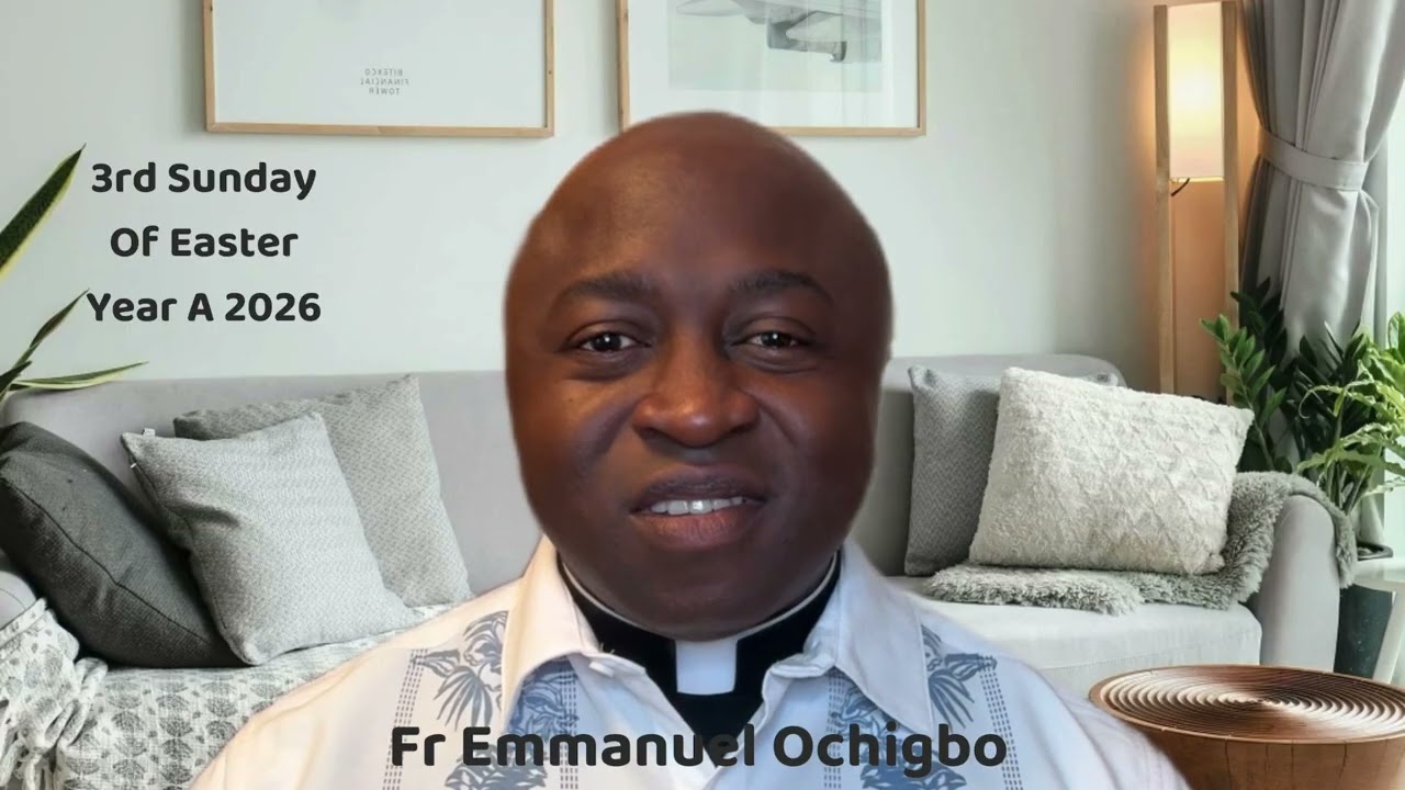 Homily for 3rd Sunday of Easter Year A 2026 by Fr Emmanuel Ochigbo
