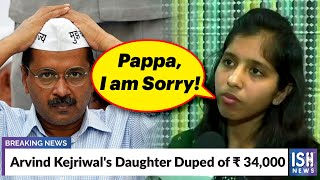 Arvind Kejriwal's Daughter Duped of Rs 34,000