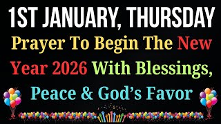 🙏Prayer To Begin the New Year 2026 with Blessings, Peace, And God’s Favor On 1st January Thursday