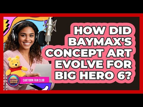 How Did Baymax's Concept Art Evolve For Big Hero 6?