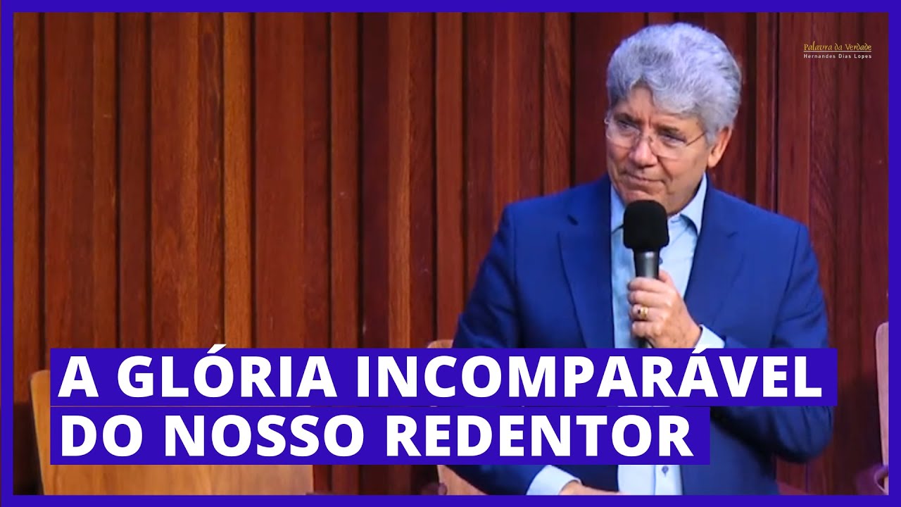 A GLÓRIA INCOMPARÁVEL DO NOSSO REDENTOR - Hernandes Dias Lopes
