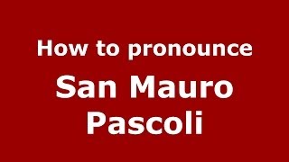 How to pronounce San Mauro Pascoli